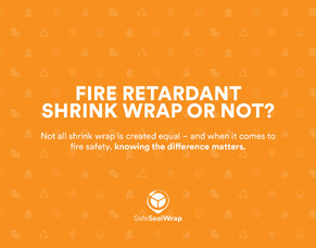 Fire Retardant vs Non-Fire Retardant Shrink Wrap: What&rsquo;s the Difference, and When Should You Use Each?
