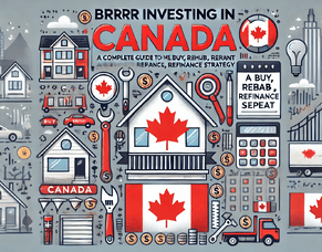 BRRRR Investing in Canada: Master the Buy, Rehab, Rent, Refinance, Repeat Strategy for Real Estate Success
