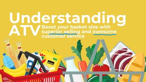 Understanding ATV: Boosting Your Basket Size with Superior Selling and Customer Service